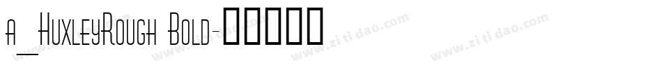 a_HuxleyRough Bold字体转换